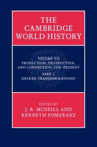Produktbild: Cambridge World History: Volume 7, Production, Destruction and Connection 1750-Present, Part 2, Shared Transformations?