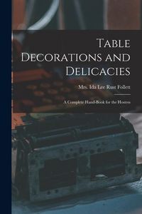 Produktbild: Table Decorations and Delicacies; a Complete Hand-book for the Hostess