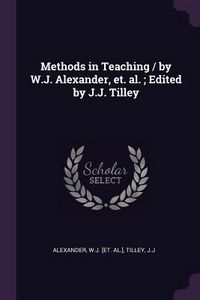 Produktbild: Methods in Teaching / by W.J. Alexander, et. al.; Edited by J.J. Tilley
