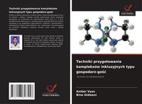Produktbild: Techniki przygotowania kompleks&oacute;w inkluzyjnych typu gospodarz-go&iquest;&iquest;