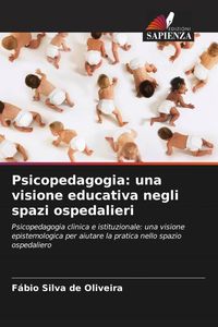 Produktbild: Psicopedagogia: una visione educativa negli spazi ospedalieri