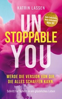 Produktbild: Unstoppable You: Werde die Version von Dir, die alles schaffen kann.
