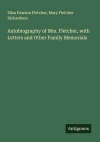 Produktbild: Autobiography of Mrs. Fletcher, with Letters and Other Family Memorials