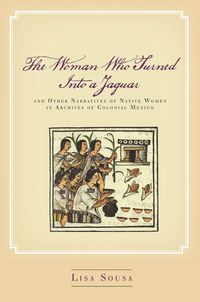 Produktbild: The Woman Who Turned Into a Jaguar, and Other Narratives of Native Women in Archives of Colonial Mexico