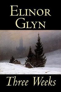 Produktbild: Three Weeks by Elinor Glyn, Fiction, Classics, Literary, Short Stories