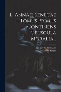 Produktbild: L. Annaei Senecae ... Tomus Primus Continens Opuscula Moralia...