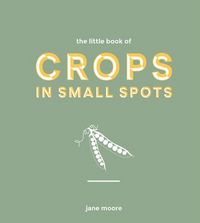 Produktbild: Moore, J: Little Book of Crops in Small Spots