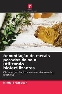 Produktbild: Remedia&ccedil;&atilde;o de metais pesados do solo utilizando biofertilizantes