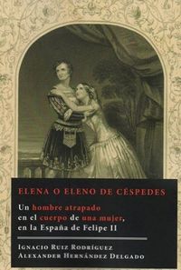 Produktbild: Elena o Eleno de C&eacute;spedes : un hombre atrapado en el cuerpo de una mujer, en la Espa&ntilde;a de Felipe II