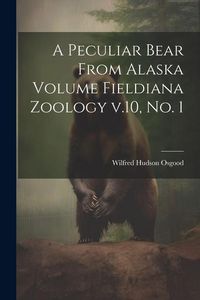 Produktbild: A Peculiar Bear From Alaska Volume Fieldiana Zoology v.10, no. 1