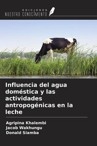 Produktbild: Influencia del agua dom&eacute;stica y las actividades antropog&eacute;nicas en la leche