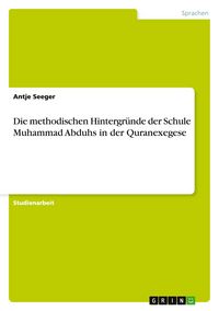 Produktbild: Die methodischen Hintergr&uuml;nde der Schule Muhammad Abduhs in der Quranexegese