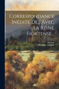 Produktbild: Correspondance In&eacute;dite De... Avec La Reine Hortense...