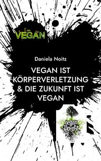 Produktbild: Vegan ist K&ouml;rperverletzung & Die Zukunft ist vegan