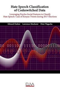 Produktbild: Hate Speech Classification of Codeswitched Data: Leveraging Psycho-social Features to classify Hate Speech: Case of Kenyan Tweets during 2017 Election
