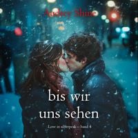 Produktbild: Bis wir uns sehen (Love in Silverpeak &ndash; Band 4)