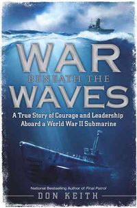 Produktbild: War Beneath the Waves: A True Story of Courage and Leadership Aboard a World War II Submarine
