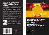 Produktbild: Gestione Del Rischio Negli Impianti Del Ciclo Del Combustibile Nucleare in Ucraina