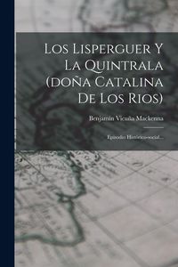 Produktbild: Los Lisperguer Y La Quintrala (do&ntilde;a Catalina De Los Rios)