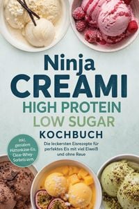 Produktbild: Ninja Creami High Protein Low Sugar Kochbuch: Die leckersten Eisrezepte f&uuml;r perfektes Eis mit viel Eiwei&szlig; und ohne Reue - inkl. genialem H&uuml;ttenk&auml;se-Ei