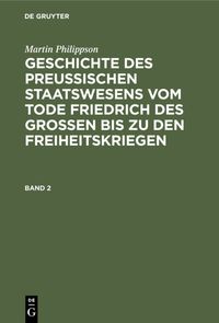 Produktbild: Geschichte des Preu&szlig;ischen Staatswesens vom Tode Friedrich des Gro&szlig;en bis zu den Freiheitskriegen. Band 2