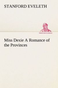 Produktbild: Miss Dexie A Romance of the Provinces
