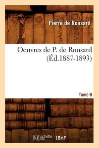 Produktbild: Oeuvres de P. de Ronsard. Tome 6 (&Eacute;d.1887-1893)