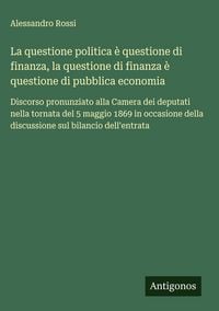 Produktbild: La questione politica &egrave; questione di finanza, la questione di finanza &egrave; questione di pubblica economia