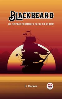 Produktbild: Blackbeard Or, The Pirate of Roanoke A Tale of the Atlantic
