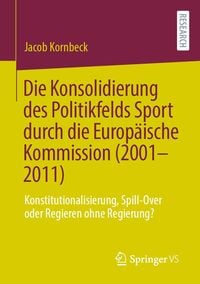 Produktbild: Die Konsolidierung des Politikfelds Sport durch die Europ&auml;ische Kommission (2001-2011)