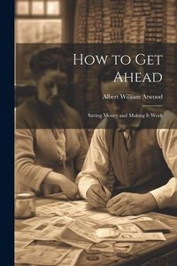 Produktbild: How to Get Ahead: Saving Money and Making it Work