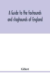 Produktbild: A guide to the foxhounds and staghounds of England
