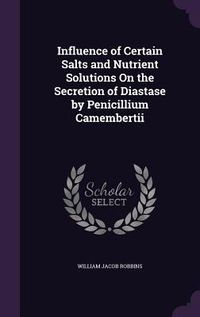 Produktbild: Influence of Certain Salts and Nutrient Solutions On the Secretion of Diastase by Penicillium Camembertii