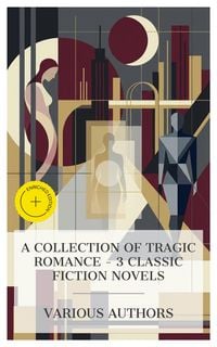 Produktbild: A Collection of Tragic Romance - 3 Classic Fiction Novels