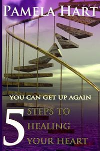 Produktbild: 5 Steps To Healing Your Heart: You Can Get Up Again