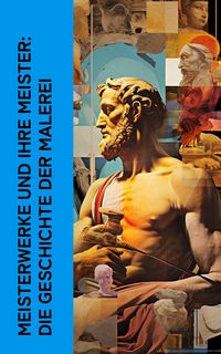 Produktbild: Meisterwerke und ihre Meister: Die Geschichte der Malerei