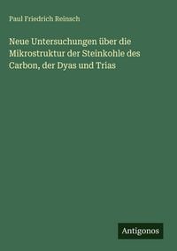 Produktbild: Neue Untersuchungen &uuml;ber die Mikrostruktur der Steinkohle des Carbon, der Dyas und Trias