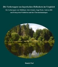 Produktbild: Die Vorhersagen von bayerischen Hellsehern im Vergleich - Die Vorhersagen vom M&uuml;hlhiasl, Alois Irlmaier, Sepp Wudy, Andreas Rill und Prokop dem Waldhi