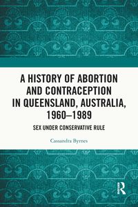 Produktbild: A History of Abortion and Contraception in Queensland, Australia, 1960-1989