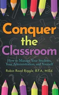 Produktbild: Conquer the Classroom: How to Manage Your Students, Your Administration, and Yourself
