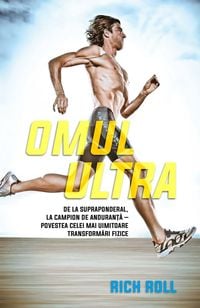 Produktbild: Omul ultra. De la supraponderal, la campion de anduran&iquest;a - povestea celei mai uimitoare transformari fizice