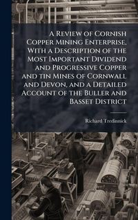 Produktbild: A Review of Cornish Copper Mining Enterprise, With a Description of the Most Important Dividend and Progressive Copper and tin Mines of Cornwall and D
