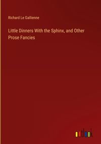Produktbild: Little Dinners With the Sphinx, and Other Prose Fancies
