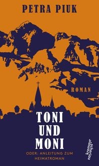 Produktbild: Toni und Moni oder: Anleitung zum Heimatroman