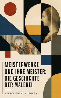 Produktbild: Meisterwerke und ihre Meister: Die Geschichte der Malerei