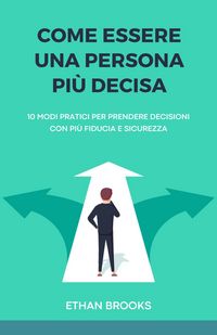 Produktbild: Come Essere una Persona Pi&ugrave; Decisa