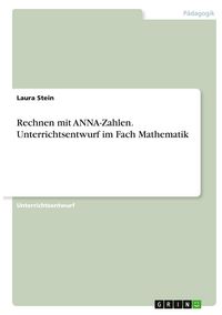 Produktbild: Rechnen mit ANNA-Zahlen. Unterrichtsentwurf im Fach Mathematik