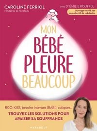 Produktbild: Mon b&eacute;b&eacute; pleure beaucoup : RGO, Kiss, besoins intenses (Babi), coliqu