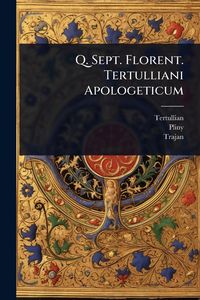 Produktbild: Q. Sept. Florent. Tertulliani Apologeticum