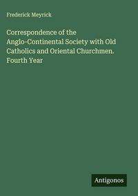 Produktbild: Correspondence of the Anglo-Continental Society with Old Catholics and Oriental Churchmen. Fourth Year